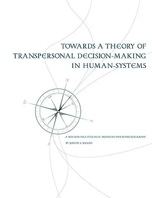 Vers une théorie de la prise de décision transpersonnelle dans les systèmes humains : Une phénoménographie modélisée par le neurolinguisme - Towards a Theory of Transpersonal Decision-Making in Human-Systems: A Neurolinguistically-Modeled Phenomenography