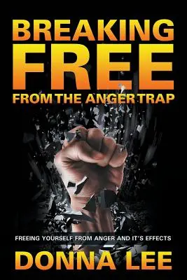 Se libérer du piège de la colère : Se libérer de la colère et de ses effets - Breaking Free From The Anger Trap: Freeing Yourself From Anger And Its Effects