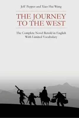 Le Voyage en Occident : Le voyage vers l'Ouest : le roman complet raconté en anglais avec un vocabulaire limité - The Journey to the West: The Complete Novel Retold in English With Limited Vocabulary