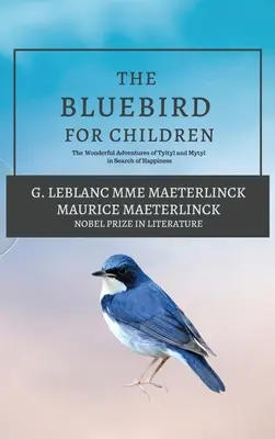 L'oiseau bleu pour les enfants : Les merveilleuses aventures de Tyltyl et Mytyl à la recherche du bonheur - The Blue Bird for Children: The Wonderful Adventures of Tyltyl and Mytyl in Search of Happiness