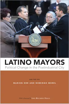Maires latinos : Changement politique dans la ville postindustrielle - Latino Mayors: Political Change in the Postindustrial City