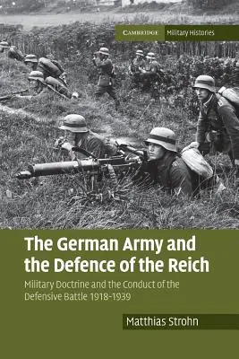 L'armée allemande et la défense du Reich : La doctrine militaire et la conduite de la bataille défensive 1918-1939 - The German Army and the Defence of the Reich: Military Doctrine and the Conduct of the Defensive Battle 1918-1939