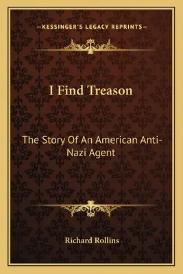 Je trouve la trahison : L'histoire d'un agent antinazi américain - I Find Treason: The Story Of An American Anti-Nazi Agent