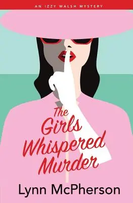 Le meurtre murmuré par les filles : Un mystère d'Izzy Walsh - The Girls Whispered Murder: An Izzy Walsh Mystery