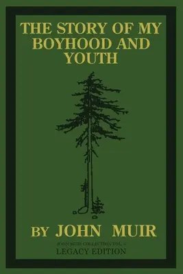 L'histoire de mon enfance et de ma jeunesse (édition patrimoniale) : Les années de formation de John Muir et le devenir du naturaliste errant - The Story Of My Boyhood And Youth (Legacy Edition): The Formative Years Of John Muir And The Becoming Of The Wandering Naturalist