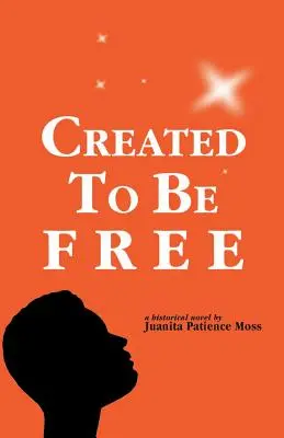 Créés pour être libres : Un roman historique sur une famille américaine - Created to Be Free: A Historical Novel about One American Family