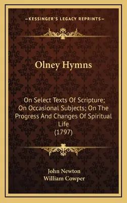 Olney Hymns : Sur des textes choisis de l'Écriture, sur des sujets occasionnels, sur le progrès et les changements de la vie spirituelle (1797) - Olney Hymns: On Select Texts Of Scripture; On Occasional Subjects; On The Progress And Changes Of Spiritual Life (1797)