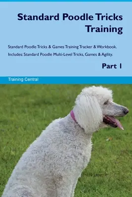 Standard Poodle Tricks Training Standard Poodle Tricks & Games Training Tracker & Workbook. Comprend : Le caniche standard, des tours à plusieurs niveaux, des jeux et des agil... - Standard Poodle Tricks Training Standard Poodle Tricks & Games Training Tracker & Workbook. Includes: Standard Poodle Multi-Level Tricks, Games & Agil