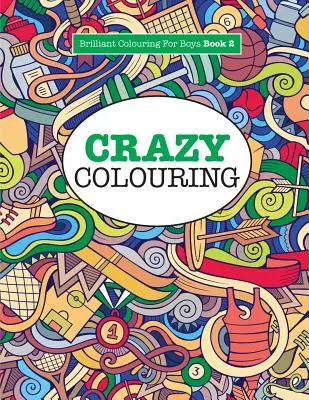 Coloriage fou ( Coloriage brillant pour les garçons ) - Crazy Colouring ( Brilliant Colouring For Boys )