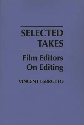 Selected Takes : Les monteurs de films sur le montage - Selected Takes: Film Editors on Editing