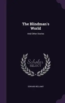 Le monde des aveugles : Et autres histoires - The Blindman's World: And Other Stories