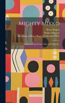 Mighty Mikko : un livre de contes de fées et de contes populaires finlandais - Mighty Mikko: A Book of Finnish Fairy Tales and Folk Tales