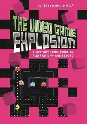 L'explosion des jeux vidéo : Une histoire de PONG à la PlayStation et au-delà - The Video Game Explosion: A History from PONG to PlayStation and Beyond