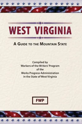 Virginie Occidentale : Un guide de l'État des montagnes (Federal Writers' Project (Fwp)) - West Virginia: A Guide To The Mountain State (Federal Writers' Project (Fwp))