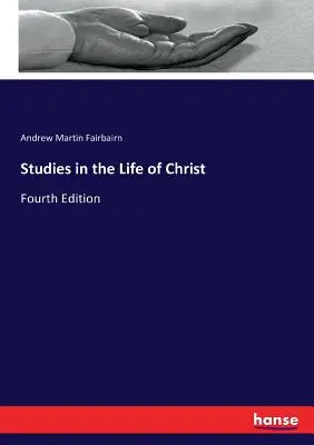 Études sur la vie du Christ : Quatrième édition - Studies in the Life of Christ: Fourth Edition