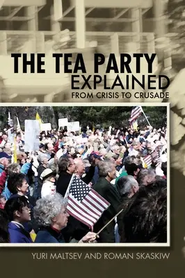 Le Tea Party expliqué : De la crise à la croisade - The Tea Party Explained: From Crisis to Crusade