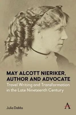 May Alcott Nieriker, auteure et militante : Récit de voyage et transformation à la fin du dix-neuvième siècle - May Alcott Nieriker, Author and Advocate: Travel Writing and Transformation in the Late Nineteenth Century