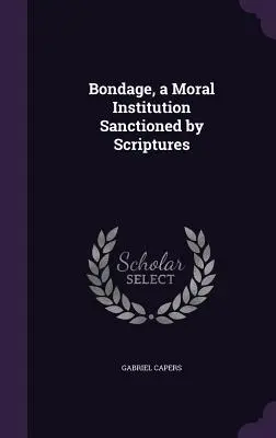La servitude, une institution morale sanctionnée par les Écritures - Bondage, a Moral Institution Sanctioned by Scriptures
