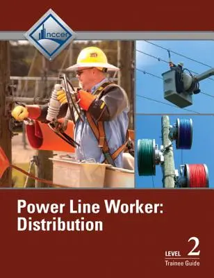 Guide du stagiaire en distribution de lignes électriques, niveau 2 - Power Line Worker Distribution Trainee Guide, Level 2