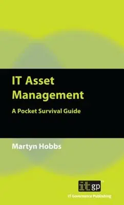 Gestion des actifs informatiques : Un guide de survie de poche - IT Asset Management: A Pocket Survival Guide