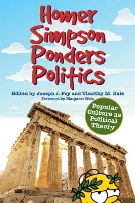 Homer Simpson réfléchit à la politique : La culture populaire comme théorie politique - Homer Simpson Ponders Politics: Popular Culture as Political Theory
