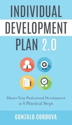 Plan de développement individuel 2.0 : Maîtrisez votre développement professionnel en 4 étapes pratiques - Individual Development Plan 2.0: Master Your Professional Development in 4 Practical Steps