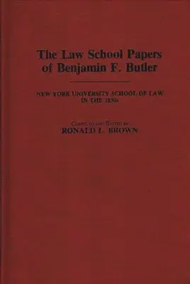 Les documents de la faculté de droit de Benjamin F. Butler : La faculté de droit de l'université de New York dans les années 1830 - The Law School Papers of Benjamin F. Butler: New York University School of Law in the 1830s