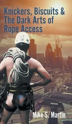 Culottes, biscuits et les arts sombres de l'accès à la corde - Knickers, Biscuits & The Dark Arts of Rope Access