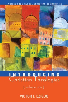 Introduction aux théologies chrétiennes, Volume 1 - Introducing Christian Theologies, Volume One