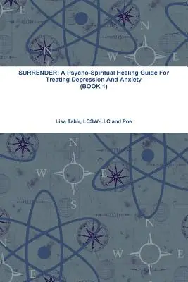 L'abandon : Un guide de guérison psychospirituelle pour traiter la dépression et l'anxiété (LIVRE 1) - Surrender: A Psycho-Spiritual Healing Guide For Treating Depression And Anxiety (BOOK 1)