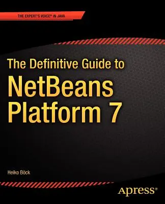 Le guide définitif de Netbeans(tm) Platform 7 - The Definitive Guide to Netbeans(tm) Platform 7