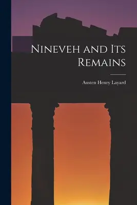 Ninive et ses vestiges - Nineveh and Its Remains
