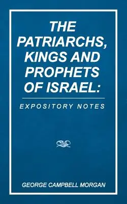 Les patriarches, rois et prophètes d'Israël : Notes Expositoires - The Patriarchs, Kings and Prophets of Israel: Expository Notes