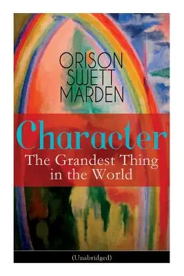 Le caractère : La chose la plus importante au monde (version intégrale) - Character: The Grandest Thing in the World (Unabridged)