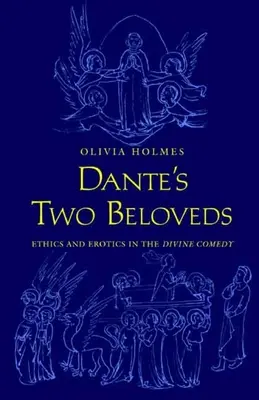 Les deux bien-aimées de Dante : Éthique et érotisme dans la divine comédie « » » - Dante's Two Beloveds: Ethics and Erotics in the divine Comedy