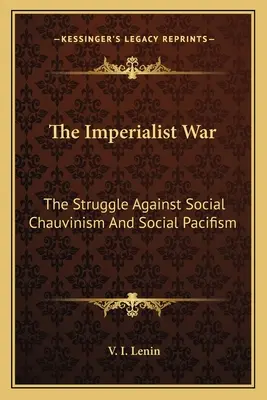 La guerre impérialiste : la lutte contre le chauvinisme social et le pacifisme social - The Imperialist War: The Struggle Against Social Chauvinism And Social Pacifism