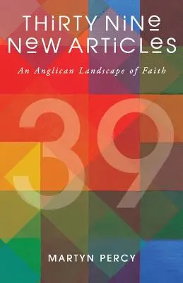 Trente-neuf nouveaux articles : Un paysage anglican de la foi - Thirty Nine New Articles: An Anglican Landscape of Faith