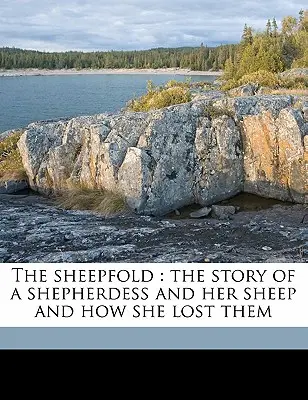 La bergerie : L'histoire d'une bergère et de ses moutons et comment elle les a perdus - The Sheepfold: The Story of a Shepherdess and Her Sheep and How She Lost Them