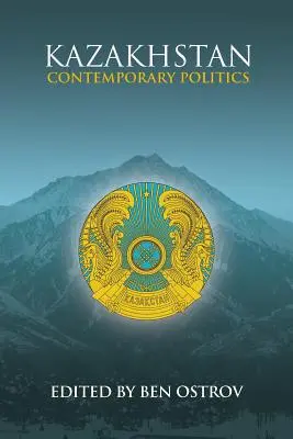 Le Kazakhstan : La politique contemporaine - Kazakhstan: Contemporary Politics