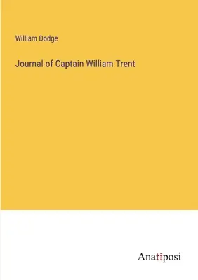 Journal du capitaine William Trent - Journal of Captain William Trent