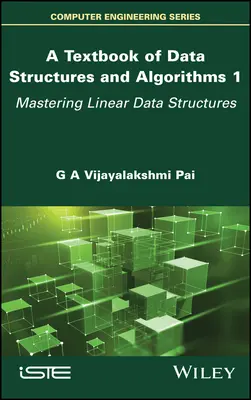 Manuel de structures de données et d'algorithmes, volume 1 : Maîtriser les structures de données linéaires - A Textbook of Data Structures and Algorithms, Volume 1: Mastering Linear Data Structures