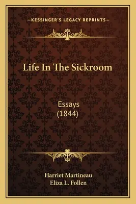 La vie à l'infirmerie : Essais (1844) - Life In The Sickroom: Essays (1844)