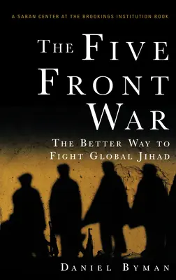 La guerre des cinq fronts : la meilleure façon de lutter contre le djihad mondial - The Five Front War: The Better Way to Fight Global Jihad