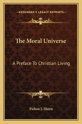 L'univers moral : Une préface à la vie chrétienne - The Moral Universe: A Preface To Christian Living