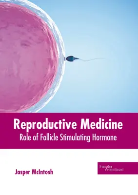 Médecine de la reproduction : Rôle de l'hormone folliculo-stimulante - Reproductive Medicine: Role of Follicle Stimulating Hormone