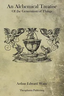 Traité alchimique de la génération des choses - An Alchemical Treatise Of the Generation of Things