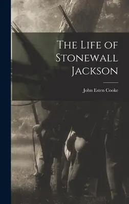 La vie de Stonewall Jackson - The Life of Stonewall Jackson