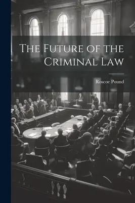 L'avenir du droit pénal - The Future of the Criminal Law