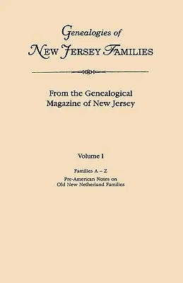 Genealogies of New Jersey Families. from the Genealogical Magazine of New Jersey. Volume I, familles de A à Z, et notes pré-américaines sur l'ancien New Netherland. - Genealogies of New Jersey Families. from the Genealogical Magazine of New Jersey. Volume I, Families A-Z, and Pre-American Notes on Old New Netherland