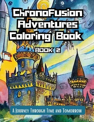 ChronoFusion Adventures Coloring Book (Book Two) : Un voyage dans le temps et dans l'avenir - ChronoFusion Adventures Coloring Book (Book Two): A Journey Through Time and Tomorrow